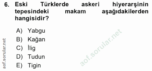 6. soru: Eski Türklerde askeri hiyerarşinin tepesindeki makam aşağıdakilerden hangisidir? A) Yabgu B) Kağan C) Ilig D) Tudun E…