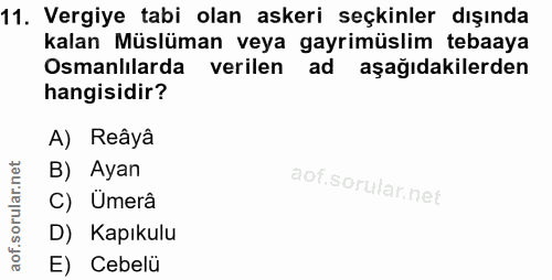 11. soru: Vergiye tabi olan askeri seçkinler dışında kalan Müslüman veya gayrimüslim tebaaya Osmanlılarda verilen ad aşağıdakil…