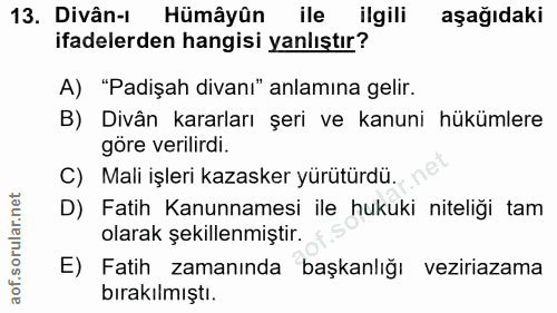13. soru: Divân-I Hümâyûn ile ilgili aşağıdaki ifadelerden hangisi yanlıştır? A) "Padişah divanı" anlamına gelir. B) Divân kara…