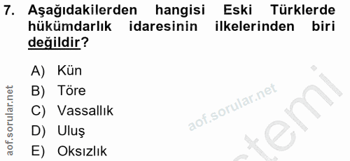 7. soru: Aşağıdakilerden hangisi Eski Türklerde hükümdarlık idaresinin ilkelerinden biri değildir? A) Kün B) Tore C) Vassallık…
