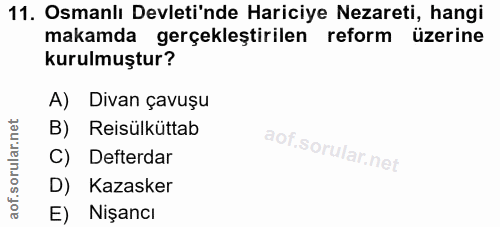 11. soru: Osmanlı Devleti'nde Hariciye Nezareti, hangi makamda gerçekleştirilen reform üzerine kurulmuştur? A) Divan çavuşu B)…