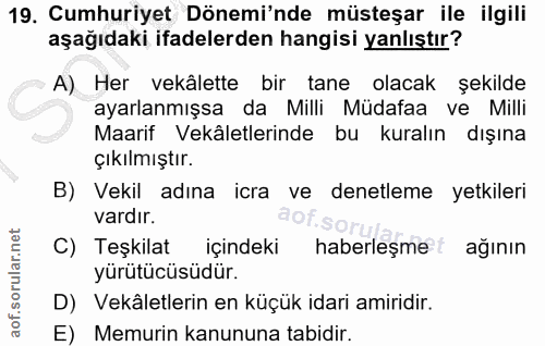 19. soru: Cumhuriyet Dönemi'nde müsteşar ile ilgili aşağıdaki ifadelerden hangisi yanlıştır? "A) Her vekâlette bir tane olacak…