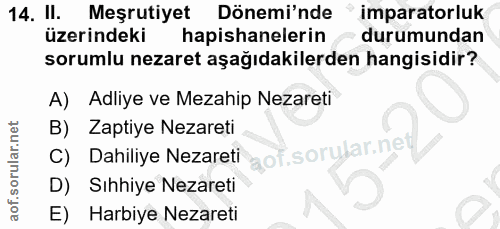 14. soru: . Meşrutiyet Dönemi'nde imparatorluk üzerindeki hapishanelerin durumundan sorumlu nezaret aşağıdakilerden hangisidir?…