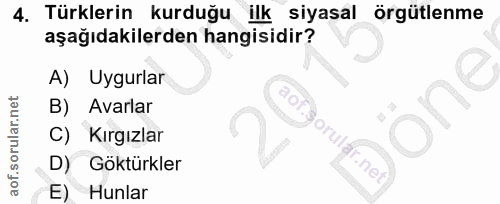 4. soru: Türklerin kurduğu ilk siyasal örgütlenme aşağıdakilerden hangisidir? A) Uygurlar one B) Avarlar C) Kırgızlar D) Göktü…