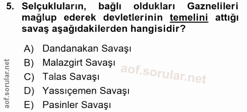5. soru: Selçukluların, bağlı oldukları Gaznelileri mağlup ederek devletlerinin temelini attığı savaş aşağıdakilerden hangisid…