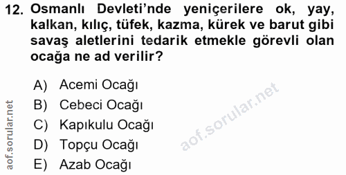 12. soru: Osmanlı Devleti'nde yeniçerilere ok, yay, kalkan, kılıç, tüfek, kazma, kürek ve barut gibi savaş aletlerini tedarik e…