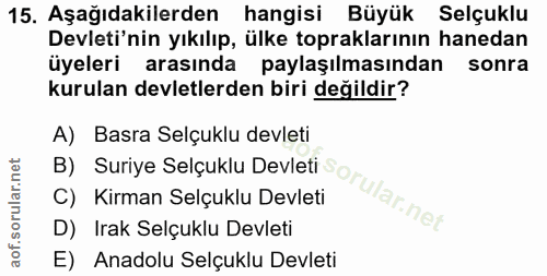 15. soru: Aşağıdakilerden hangisi Büyük Selçuklu Devleti'nin yıkılıp, ülke topraklarının hanedan üyeleri arasında paylaşılmasın…