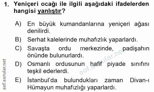 1. soru: Yeniçeri ocağı ile ilgili aşağıdaki ifadelerden hangisi yanlıştır? A) En büyük kumandanlarına yeniçeri ağası denilird…