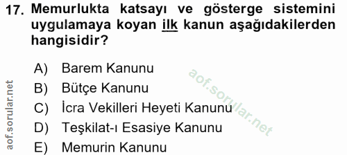 17. soru: Memurlukta katsayı ve gösterge sistemini uygulamaya koyan ilk kanun aşağıdakilerden hangisidir? A) Barem Kanunu B) Bü…