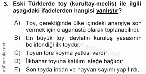 3. soru: Eski Türklerde toy (kurultay-meclis) ile ilgili aşağıdaki ifadelerden hangisi yanlıştır? A) Toy, gerektiğinde ülke iç…