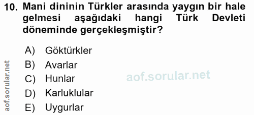10. soru: Mani dininin Türkler arasında yaygın bir hale gelmesi aşağıdaki hangi Türk Devleti döneminde gerçekleşmiştir? A) Gökt…