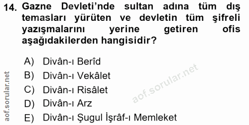 14. soru: Gazne Devleti'nde sultan adına tüm dış temasları yürüten ve devletin tüm şifreli yazışmalarını yerine getiren ofis aş…