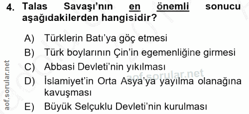 4. soru: Talas Savaşı'nın en önemli sonucu aşağıdakilerden hangisidir? A) Türklerin Batı'ya göç etmesi B) Türk boylarının Çin'…