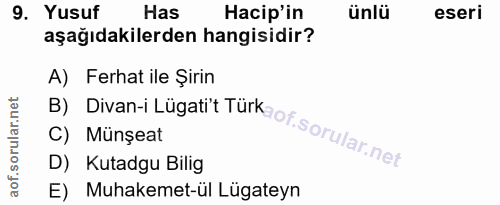 9. soru: Yusuf Has Hacip'in ünlü eseri aşağıdakilerden hangisidir? A) Ferhat ile Şirin C) Münşeat D) Kutadgu Bilig B) Divan-i…