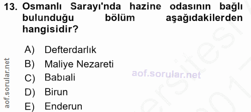 13. soru: Osmanlı Sarayı'nda hazine odasının bağlı bulunduğu bölüm aşağıdakilerden hangisidir? A) Defterdarlık Maliye Nezareti…