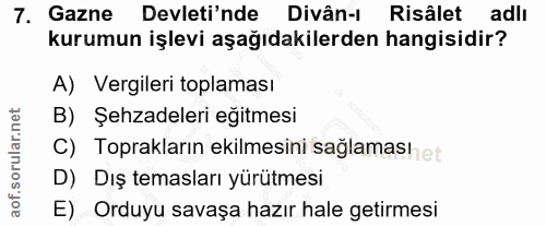 7. soru: Gazne Devleti'nde Divân-i Risâlet adli kurumun işlevi aşağıdakilerden hangisidir? A) Vergileri toplaması B) Şehzadele…