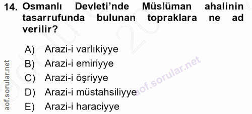 14. soru: Osmanlı Devleti'nde Müslüman ahalinin tasarrufunda bulunan topraklara ne ad verilir? A) Arazi-i varlıkiyye B) Arazi-i…