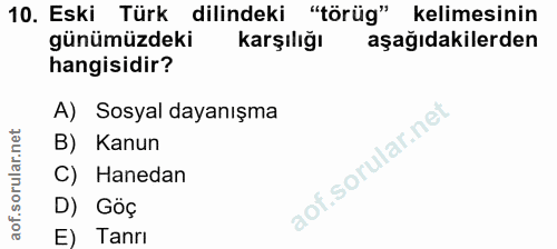 10. soru: Eski Türk dilindeki "törüg" kelimesinin günümüzdeki karşılığı aşağıdakilerden hangisidir? A) Sosyal dayanışma B) Kanu…