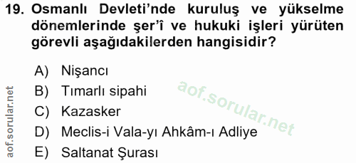 19. soru: Osmanlı Devleti'nde kuruluş ve yükselme dönemlerinde şer'î ve hukuki işleri yürüten görevli aşağıdakilerden hangisidi…