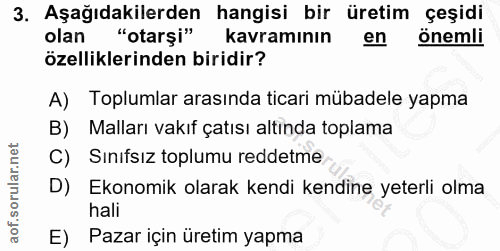 3. soru: Aşağıdakilerden hangisi bir üretim çeşidi olan "otarşi" kavramının en önemli özelliklerinden biridir? A) Toplumlar ar…