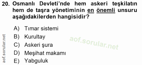 20. soru: Osmanlı Devleti'nde hem askeri teşkilatın hem de taşra yönetiminin en önemli unsuru aşağıdakilerden hangisidir? A) Tı…