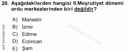 20. soru: Aşağıdakilerden hangisi II.Meşrutiyet dönemi ordu merkezlerinden biri değildir? A) Manastır B) Izmir C) Edirne D) Erz…