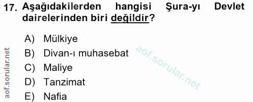 17. soru: Aşağıdakilerden hangisi Şura-yı Devlet dairelerinden biri değildir? A) Mülkiye B) Divan-i muhasebat C) Maliye D) Tanz…