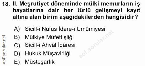 18. soru: II. Meşrutiyet döneminde mülki memurların iş hayatlarına dair her türlü gelişmeyi kayıt altına alan birim aşağıdakile…