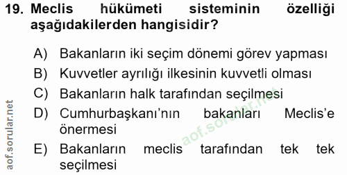 19. soru: Meclis hükümeti sisteminin özelliği aşağıdakilerden hangisidir? A) Bakanların iki seçim dönemi görev yapması B) Kuvve…