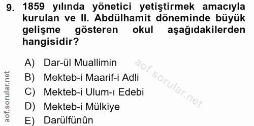 9. soru: 1859 yılında yönetici yetiştirmek amacıyla kurulan ve II. Abdülhamit döneminde büyük gelişme gösteren okul aşağıdakil…