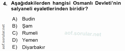 4. soru: Aşağıdakilerden hangisi Osmanlı Devleti'nin salyaneli eyaletlerinden biridir? A) Budin B) Şam C) Rumeli D) Yemen E) D…