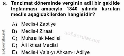 8. soru: Tanzimat döneminde verginin adil bir şekilde toplanması amacıyla 1840 yılında kurulan meclis aşağıdakilerden hangisid…