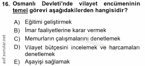 16. soru: Osmanlı Devletinde vilayet encümeninin temel görevi aşağıdakilerden hangisidir? A) Egitimi geliştirmek B) Imar faaliy…