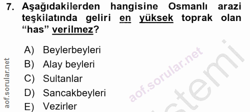 7. soru: Aşağıdakilerden hangisine Osmanlı arazi teşkilatında geliri en yüksek toprak olan "has" verilmez? A) Beylerbeyleri B)…