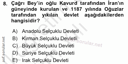 8. soru: Çağrı Bey'in oğlu Kavurd tarafından İran'ın güneyinde kurulan ve 1187 yılında Oğuzlar tarafından yıkılan devlet aşağı…