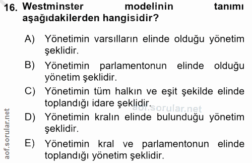 16. soru: Westminster modelinin tanımı aşağıdakilerden hangisidir? A) Yönetimin varsılların elinde olduğu yönetim şeklidir. B)…