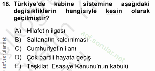 18. soru: Türkiye'de kabine sistemine aşağıdaki değişikliklerin hangisiyle kesin olarak geçilmiştir? A) Hilafetin ilgası B) Sal…