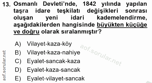 13. soru: Osmanlı Devleti'nde, 1842 yılında yapılan taşra idare teşkilatı degişikleri sonrası oluşan yeni idari kademelendirme,…