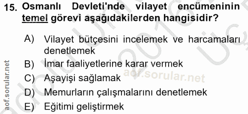 15. soru: Osmanlı Devletinde vilayet encümeninin temel görevi aşağıdakilerden hangisidir? A) Vilayet bütçesini incelemek ve har…