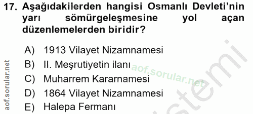 17. soru: Aşağıdakilerden hangisi Osmanlı Devleti'nin yarı sömürgeleşmesine yol açan düzenlemelerden biridir? A) 1913 Vilayet N…