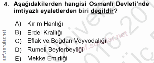 4. soru: Aşağıdakilerden hangisi Osmanlı Devleti'nde imtiyazlı eyaletlerden biri değildir? A) Kırım Hanlığı B) Erdel Krallığı…
