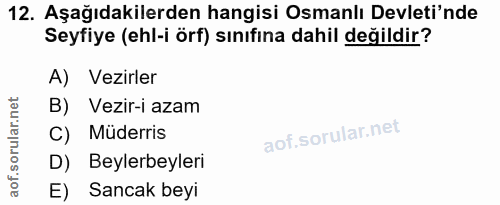 12. soru: Aşağıdakilerden hangisi Osmanlı Devleti'nde Seyfiye (ehl-i örf) sınıfına dahil değildir? A) Vezirler B) Vezir-i azam…