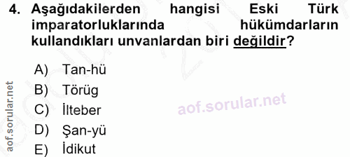 4. soru: Aşağıdakilerden hangisi Eski Türk imparatorluklarında hükümdarların kullandıkları unvanlardan biri değildir? A) Tan-h…