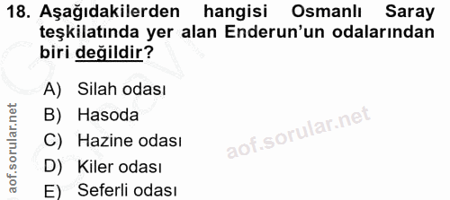 18. soru: Aşağıdakilerden hangisi Osmanlı Saray teşkilatında yer alan Enderun'un odalarından biri değildir? A) Silah odası B) H…