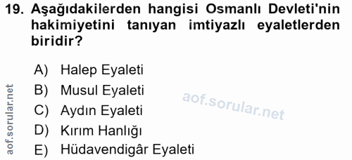 19. soru: Aşağıdakilerden hangisi Osmanlı Devleti'nin hakimiyetini tanıyan imtiyazlı eyaletlerden biridir? A) Halep Eyaleti B)…