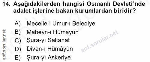 14. soru: Aşağıdakilerden hangisi Osmanlı Devleti'nde adalet işlerine bakan kurumlardan biridir? A) Mecelle-i Umur-ı Belediye B…