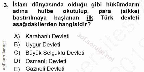 3. soru: İslam dünyasında olduğu gibi hükümdarın adına hutbe okutulup, para (sikke) bastırılmaya başlanan ilk Türk devleti aşa…