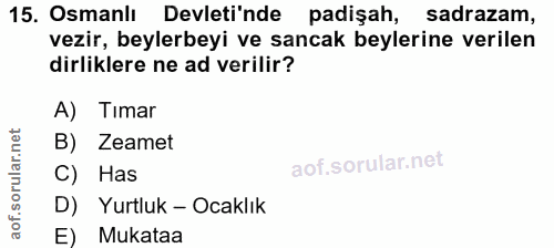 15. soru: Osmanlı Devleti'nde padişah, sadrazam, vezir, beylerbeyi ve sancak beylerine verilen dirliklere ne ad verilir? A) Tim…