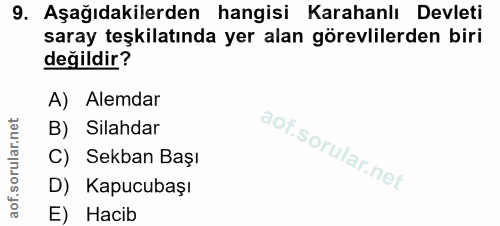 9. soru: Aşağıdakilerden hangisi Karahanlı Devleti saray teşkilatında yer alan görevlilerden biri değildir? A) Alemdar B) Sila…