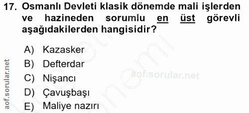 17. soru: Osmanlı Devleti klasik dönemde mali işlerden ve hazineden sorumlu l en üst görevli aşağıdakilerden hangisidir? A) Kaz…